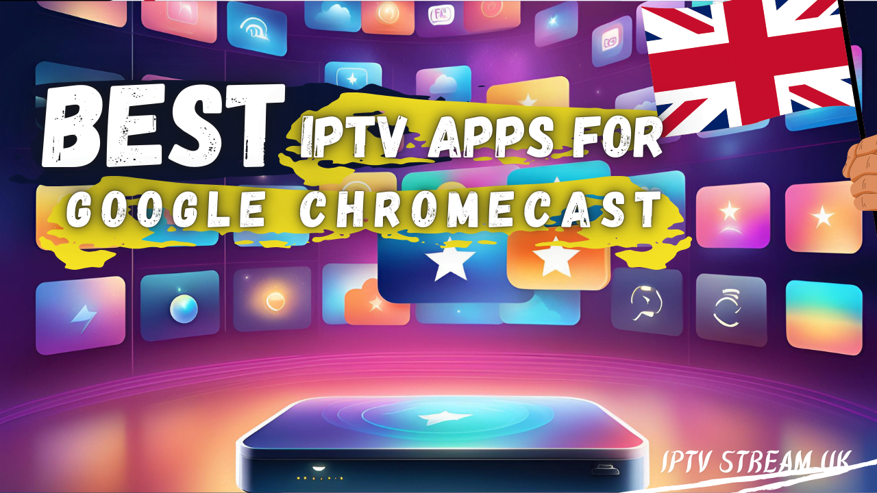 IPTV Apps for Google Chromecast