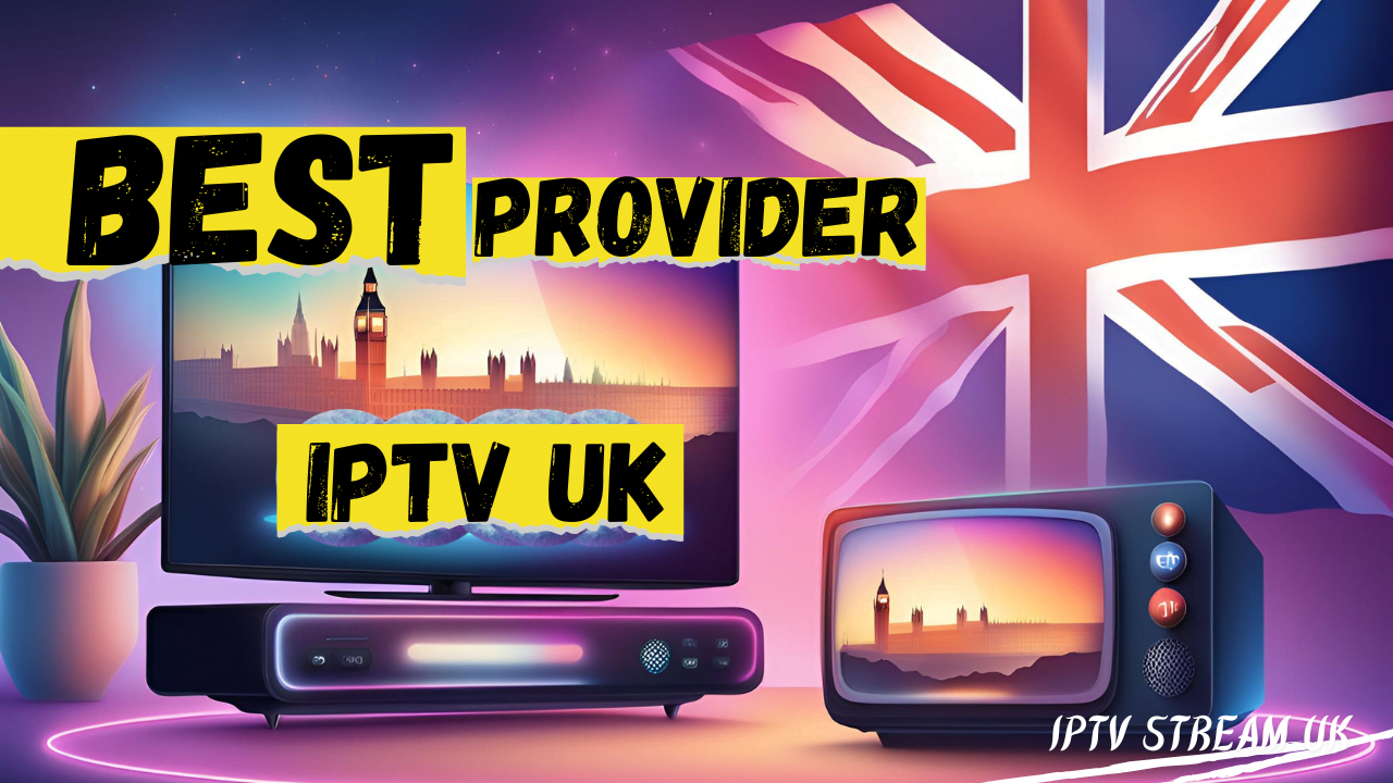 Best UK IPTV Providers